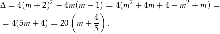2 2 2 Δ = 4(m + 2) − 4m((m − 1)) = 4(m + 4m + 4− m + m ) = 4 = 4(5m + 4) = 20 m + -- . 5