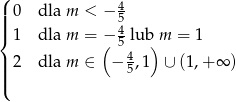 ( 4 |||| 0 dla m < − 5 { 1 dla m = − 45 lub m = 1 ( 4 ) |||| 2 dla m ∈ − 5,1 ∪ (1,+ ∞ ) (