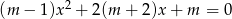  2 (m &minus; 1)x + 2(m + 2)x + m = 0 