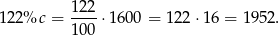  122 122%c = ----&sdot;1600 = 122&sdot; 16 = 1952 . 100 