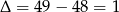 &Delta; = 49 &minus; 48 = 1 