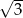 &radic; -- 3 