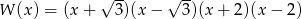  &radic; -- &radic; -- W (x ) = (x+ 3)(x &minus; 3)(x + 2)(x &minus; 2) 