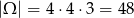 |&Omega; | = 4 &sdot;4 &sdot;3 = 48 