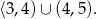 ⟨3,4) ∪ (4,5).