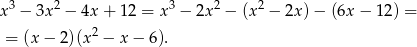 x 3 − 3x 2 − 4x+ 12 = x3 − 2x 2 − (x 2 − 2x )− (6x− 12) = 2 = (x− 2)(x − x− 6).