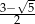 3&minus;-&radic;5 2 