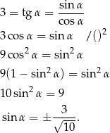  sin-&alpha;- 3 = tg &alpha; = cos&alpha; 2 3 cos&alpha; = sin&alpha; /() 9 cos2&alpha; = sin 2&alpha; 2 2 9(1 &minus; sin &alpha;) = sin &alpha; 10 sin2&alpha; = 9 sin &alpha; = ± &radic;3--. 10 