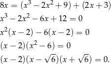  3 2 8x = (x &minus; 2x + 9) + (2x + 3) x 3 &minus; 2x 2 &minus; 6x + 12 = 0. 
