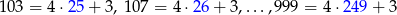 103 = 4 &sdot;25 + 3, 107 = 4&sdot;26 + 3,...,9 99 = 4 &sdot;249 + 3 