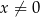 x &frasl;= 0 