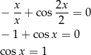  x- 2x- &minus; x + cos 2 = 0 &minus; 1 + co sx = 0 cosx = 1 
