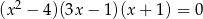  2 (x &minus; 4)(3x &minus; 1 )(x+ 1) = 0 