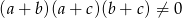 (a + b)(a + c)(b + c) ⁄= 0 