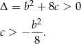 &Delta; = b2 + 8c > 0 2 c > &minus; b--. 8 