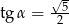  √5- tg α = 2 