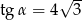  &radic; -- tg &alpha; = 4 3 