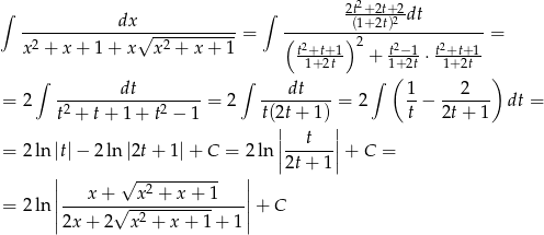 &int; &int; 2t2+2t+2- ------------dx&radic;------------ --------(1+2t)2 dt------- x2 + x + 1 + x x 2 + x + 1 dx = ( t2+t+ 1)2 t2&minus;1 t2+t+ 1 = -1+2t- + 1+2t &sdot;-1+2t- &int; &int; &int; ( ) = 2 --------dt-------- = 2 ---dt----= 2 1-&minus; ---2-- dt = t2 + t+ 1 + t2 &minus; 1 t(2|t+ 1) | t 2t + 1 | t | = 2 ln |t| &minus; 2 ln |2t+ 1 |+ C = 2ln ||------||+ C = | &radic; ----------- | 2t+ 1 || x + x2 + x + 1 || = 2 ln |------&radic;----------------|+ C |2x + 2 x 2 + x + 1 + 1 | 