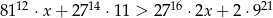  12 14 16 21 81 &sdot;x + 2 7 &sdot;11 > 27 &sdot;2x + 2&sdot;9 