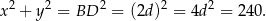 2 2 2 2 2 x + y = BD = (2d) = 4d = 240.