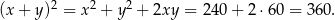 2 2 2 (x + y ) = x + y + 2xy = 2 40+ 2⋅6 0 = 360.