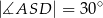  ∘ |∡ASD | = 30 