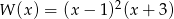 W (x) = (x&minus; 1)2(x+ 3) 