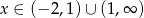 x &isin; (&minus; 2,1)&cup; (1,&infin; ) 