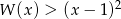 W (x) > (x &minus; 1)2 