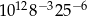  12 −3 − 6 1 0 8 25 