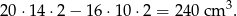 20 ⋅14 ⋅2 − 16 ⋅10 ⋅2 = 240cm 3. 