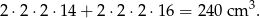 2⋅2 ⋅2 ⋅14 + 2⋅ 2⋅2 ⋅16 = 240cm 3. 