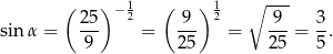  ( ) &minus;1 ( ) 1 ∘ --- sin &alpha; = 25- 2 = -9- 2 = 9--= 3-. 9 25 25 5 