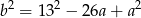 b2 = 132 − 26a + a2 