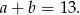 a + b = 13.