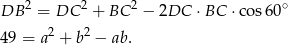 DB 2 = DC 2 + BC 2 − 2DC ⋅BC ⋅cos6 0∘ 49 = a2 + b2 − ab .