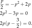 p-= −p 2 + 2p 2 2p 2 − 3p = 0 2p (p − 3-) = 0. 2