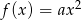 f(x) = ax 2 