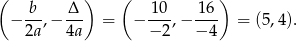 ( b &Delta; ) ( 10 16) &minus; --,&minus; --- = &minus; ---,&minus; ---- = (5,4 ). 2a 4a &minus; 2 &minus; 4 