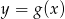 y = g (x) 