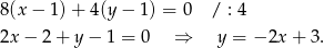 8(x&minus; 1)+ 4(y&minus; 1) = 0 / : 4 2x&minus; 2+ y&minus; 1 = 0 &rArr; y = &minus; 2x+ 3. 