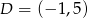 D = (&minus; 1,5) 