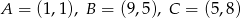 A = (1,1), B = (9,5), C = (5,8) 