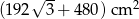  &radic; -- 2 192 3 + 48 0 cm 