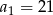 a1 = 2 1 
