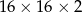 16× 16 × 2 