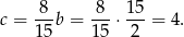 c = 8-b = 8--⋅ 15-= 4. 15 15 2