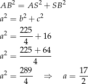 2 2 2 AB = AS + SB a2 = b2 + c2 a2 = 22-5+ 16 4 2 22-5+--64 a = 4 28 9 17 a2 = ---- ⇒ a = --- 4 2