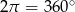  ∘ 2&pi; = 36 0 