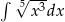 &int; 5&radic; -3- x dx 